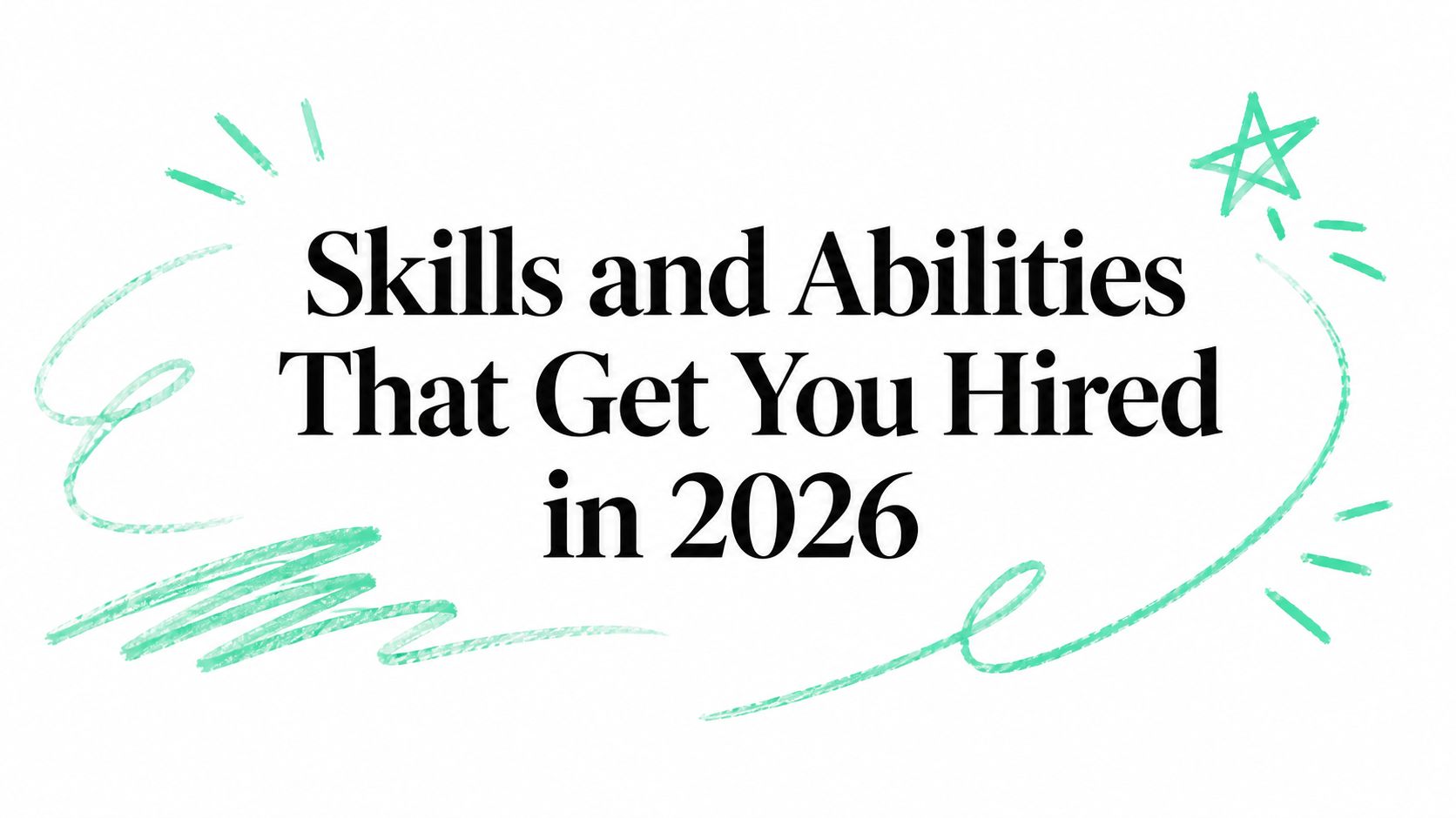 Skills and Abilities That Get You Hired in 2026